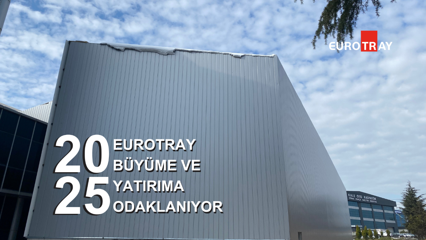 Eurotray 2025’te büyüme ve yatırıma odaklanıyor
